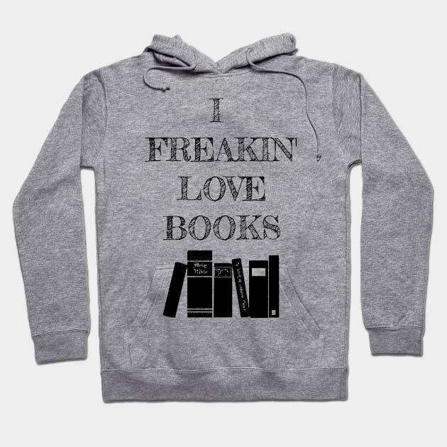 I Freakin' Love Books Hoodie by Carol Oliveira